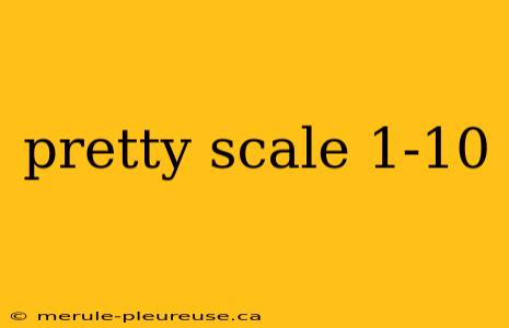 pretty scale 1-10