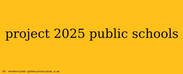 project 2025 public schools