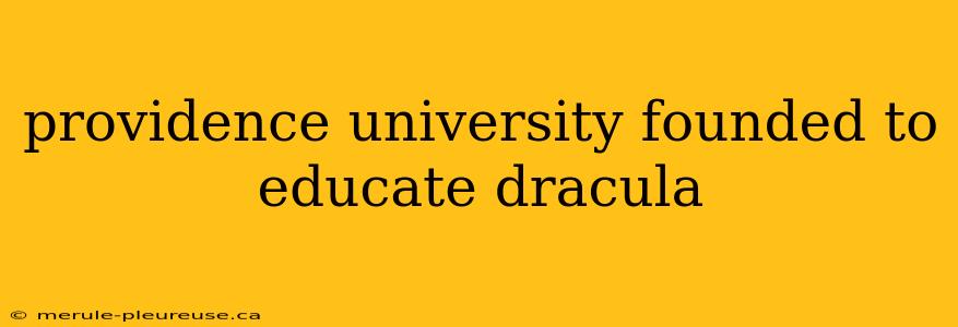 providence university founded to educate dracula