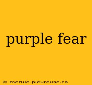 purple fear