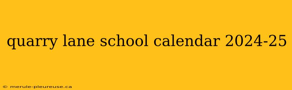 quarry lane school calendar 2024-25