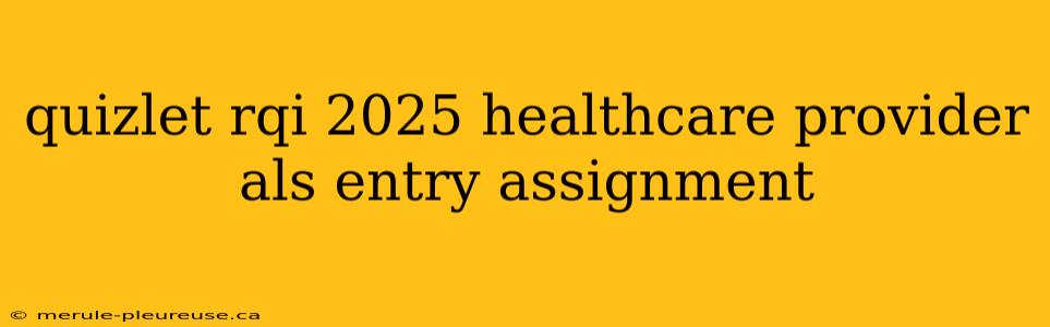 quizlet rqi 2025 healthcare provider als entry assignment