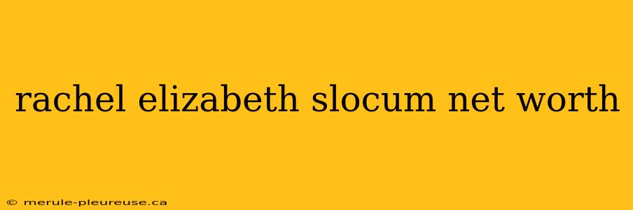 rachel elizabeth slocum net worth