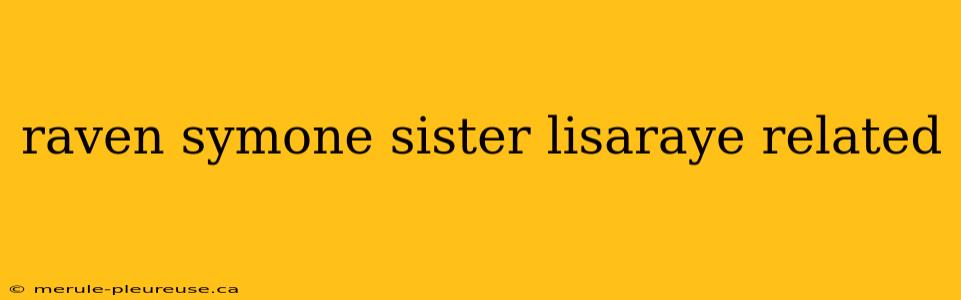 raven symone sister lisaraye related