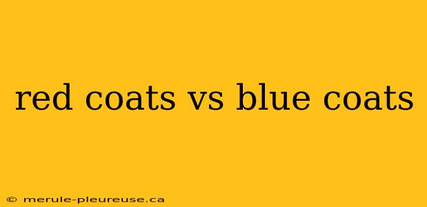 red coats vs blue coats