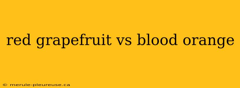 red grapefruit vs blood orange