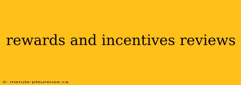 rewards and incentives reviews