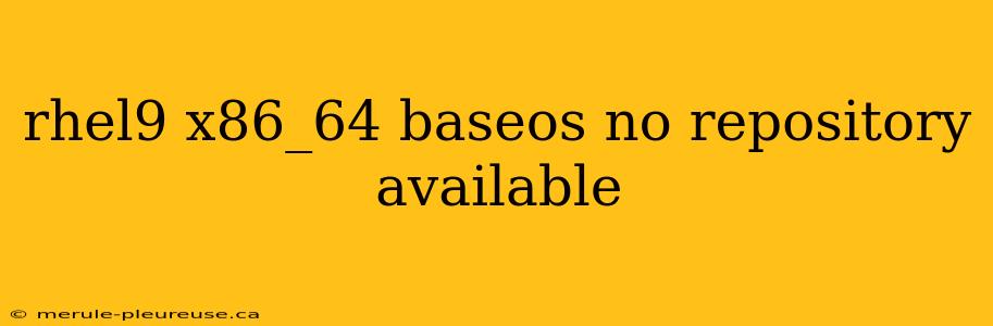 rhel9 x86_64 baseos no repository available