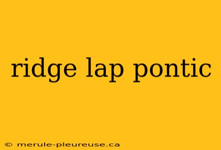 ridge lap pontic