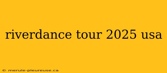 riverdance tour 2025 usa