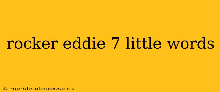 rocker eddie 7 little words