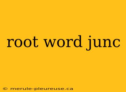 root word junc