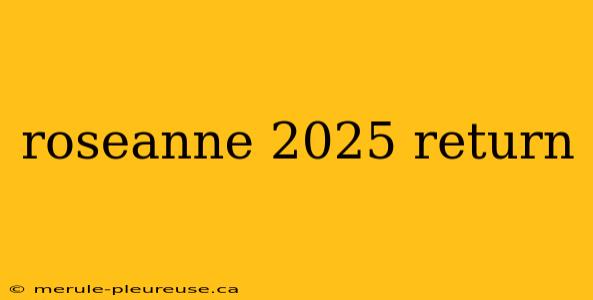 roseanne 2025 return