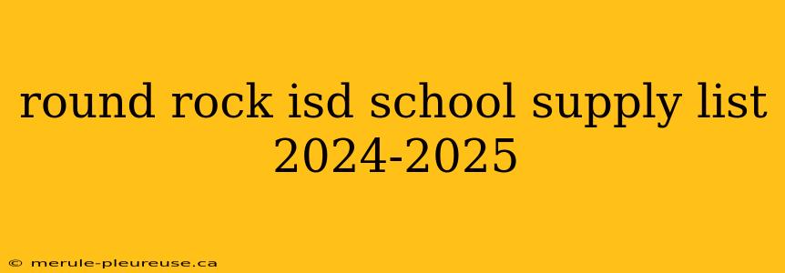 round rock isd school supply list 2024-2025