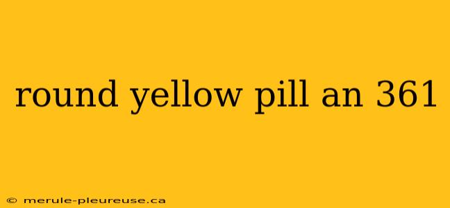 round yellow pill an 361