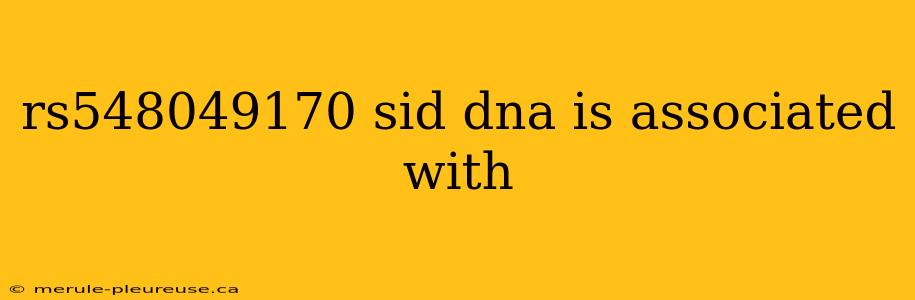 rs548049170 sid dna is associated with