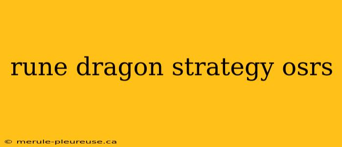 rune dragon strategy osrs