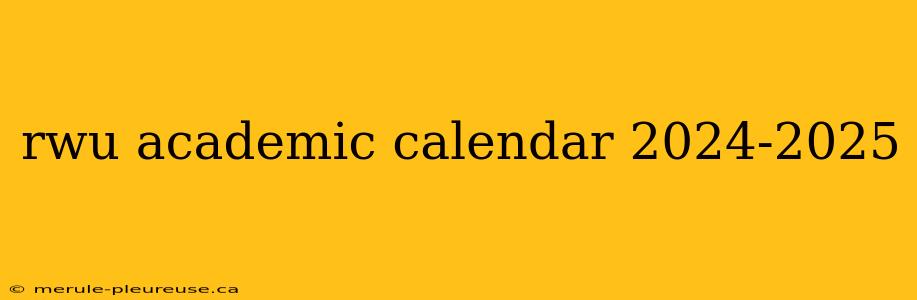 rwu academic calendar 2024-2025