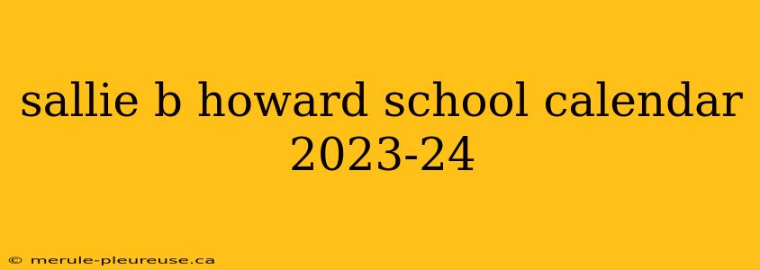 sallie b howard school calendar 2023-24