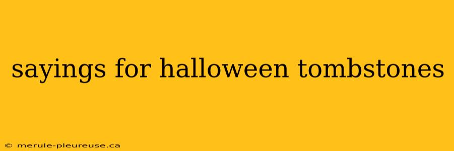 sayings for halloween tombstones