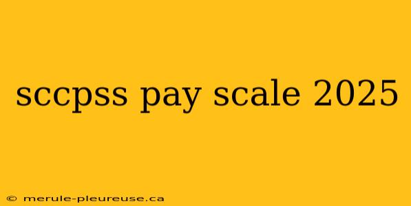 sccpss pay scale 2025