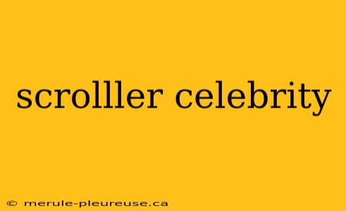 scrolller celebrity