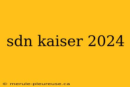 sdn kaiser 2024