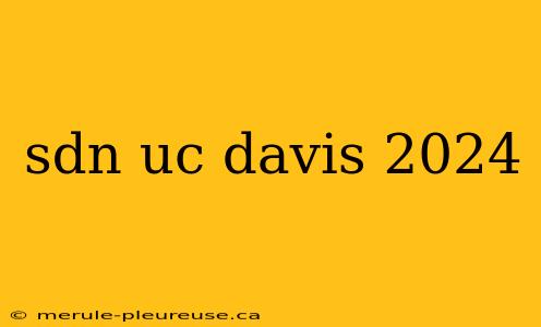 sdn uc davis 2024