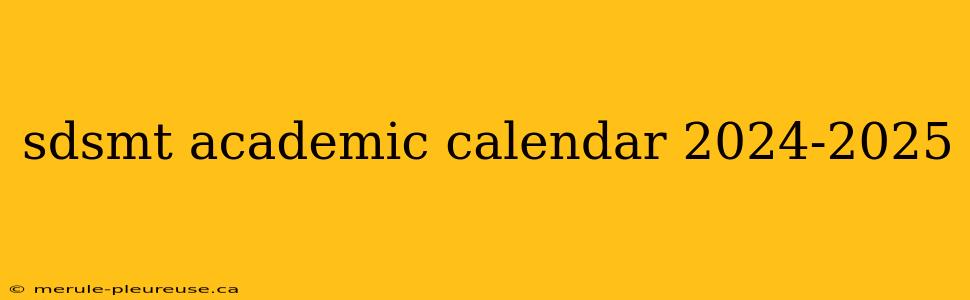 sdsmt academic calendar 2024-2025