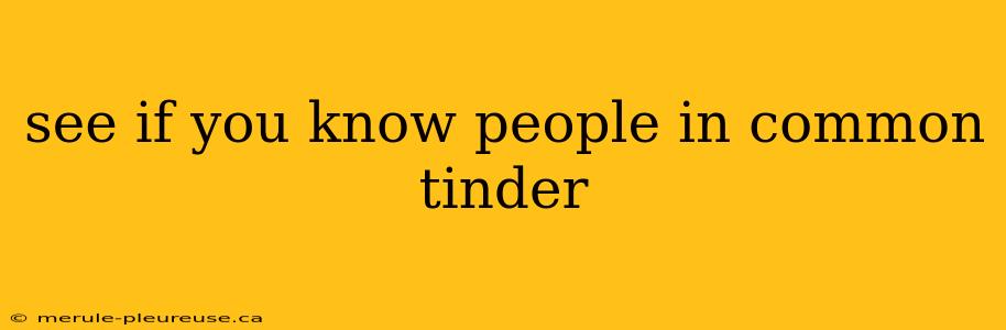 see if you know people in common tinder