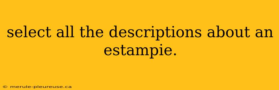 select all the descriptions about an estampie.