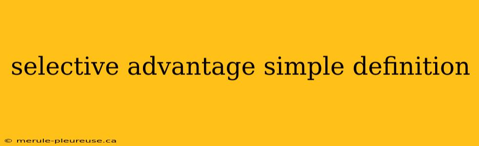 selective advantage simple definition