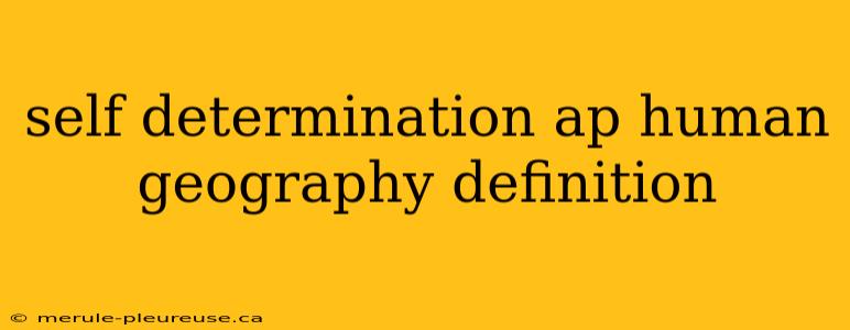 self determination ap human geography definition