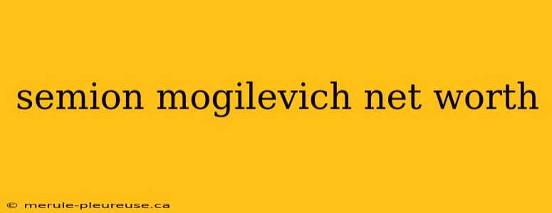 semion mogilevich net worth