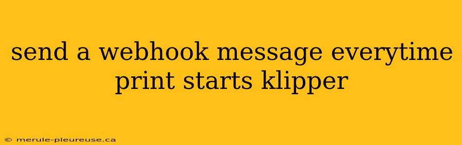 send a webhook message everytime print starts klipper