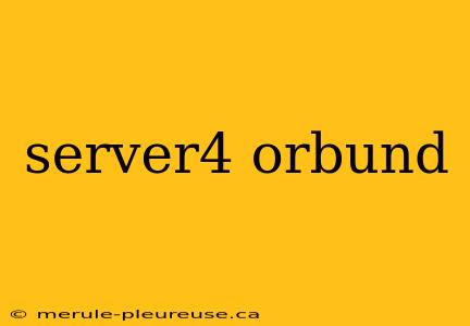 server4 orbund