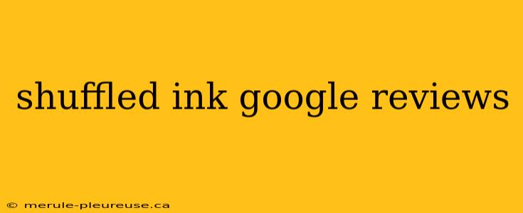 shuffled ink google reviews