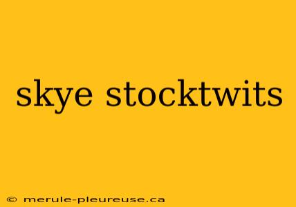 skye stocktwits