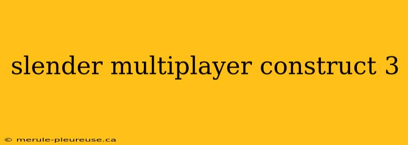 slender multiplayer construct 3