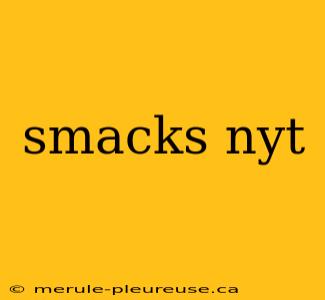 smacks nyt