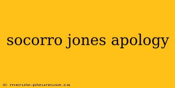 socorro jones apology