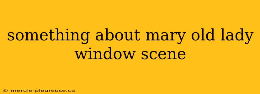 something about mary old lady window scene