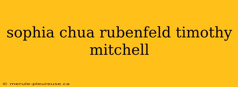 sophia chua rubenfeld timothy mitchell