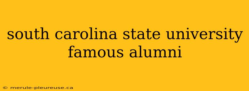 south carolina state university famous alumni