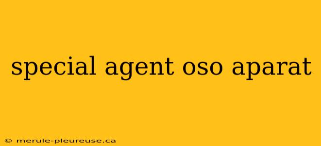 special agent oso aparat