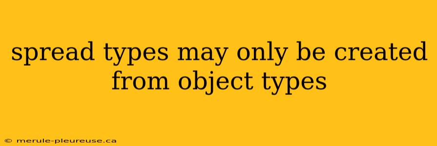 spread types may only be created from object types