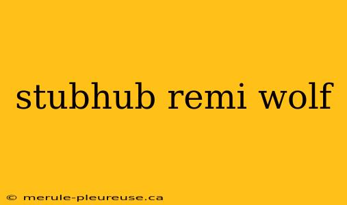 stubhub remi wolf