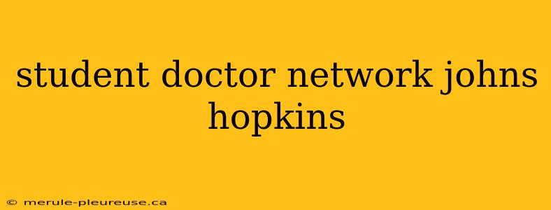 student doctor network johns hopkins