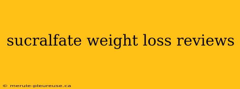 sucralfate weight loss reviews