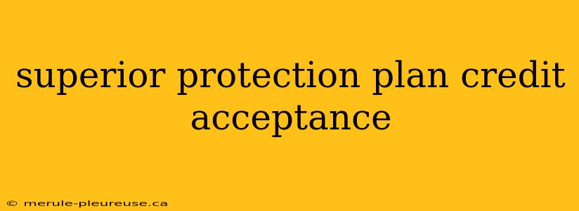 superior protection plan credit acceptance